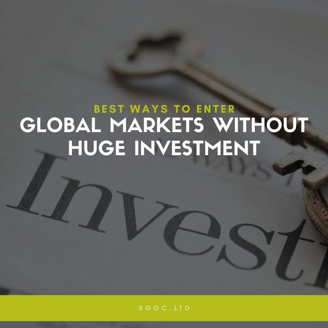 Best Ways to Enter Global Markets Without Huge Investment